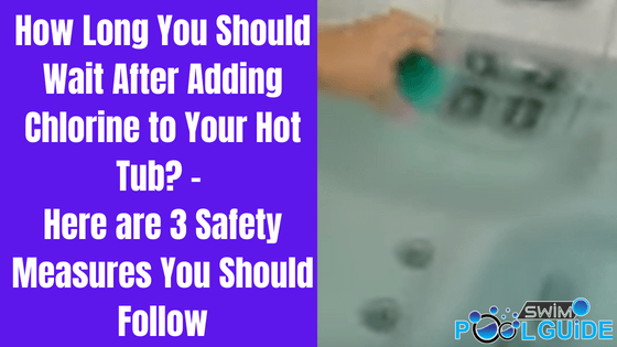how long to wait after adding chlorine to hot tub
