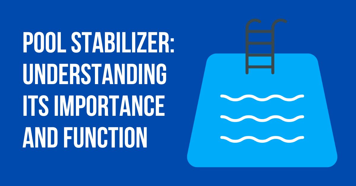 What is Pool Stabilizer: Understanding Its Importance and Function