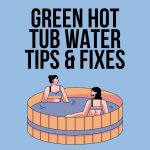 Why your Hot Tub Water is Green